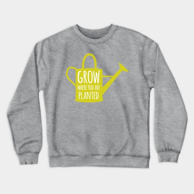 Grow Where You Are Planted Crewneck Sweatshirt by oddmatter